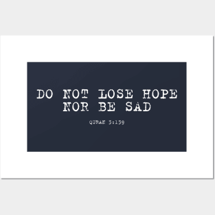 Do not lose hope, nor be sad.Quran 3:139 Posters and Art